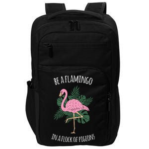 Be A Flamingo In A Flock Of Pigeons Impact Tech Backpack