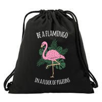 Be A Flamingo In A Flock Of Pigeons Drawstring Bag