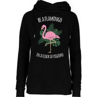 Be A Flamingo In A Flock Of Pigeons Womens Funnel Neck Pullover Hood