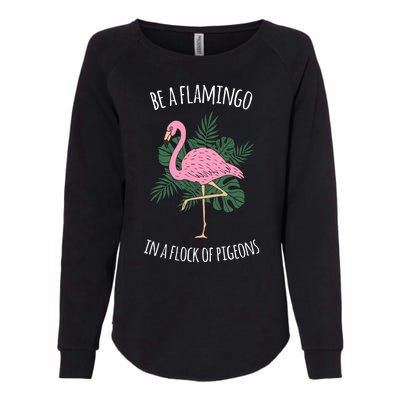 Be A Flamingo In A Flock Of Pigeons Womens California Wash Sweatshirt