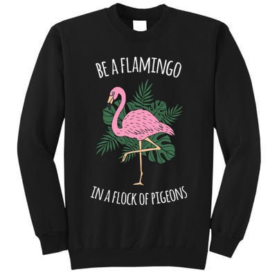 Be A Flamingo In A Flock Of Pigeons Tall Sweatshirt