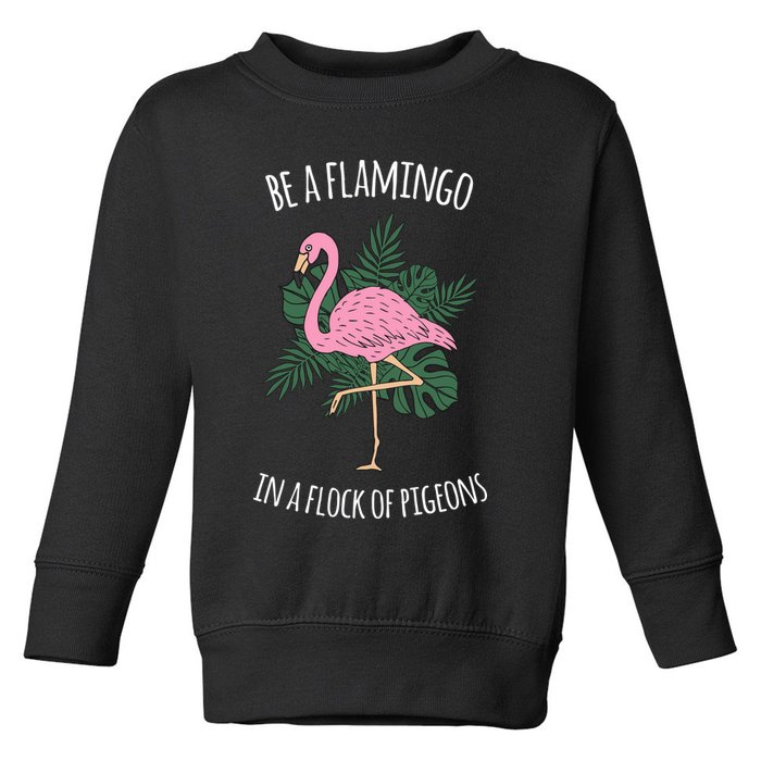 Be A Flamingo In A Flock Of Pigeons Toddler Sweatshirt