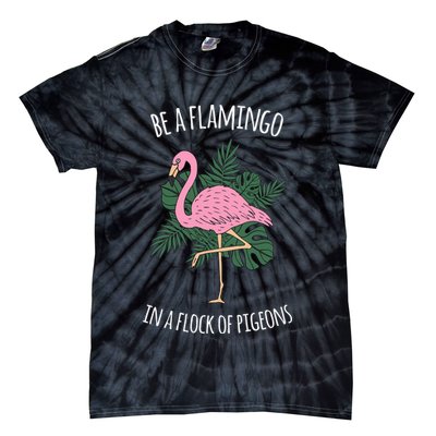Be A Flamingo In A Flock Of Pigeons Tie-Dye T-Shirt