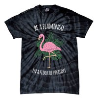 Be A Flamingo In A Flock Of Pigeons Tie-Dye T-Shirt