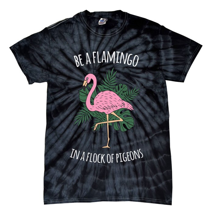 Be A Flamingo In A Flock Of Pigeons Tie-Dye T-Shirt