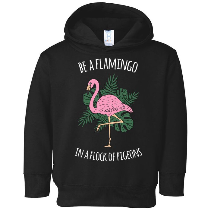 Be A Flamingo In A Flock Of Pigeons Toddler Hoodie