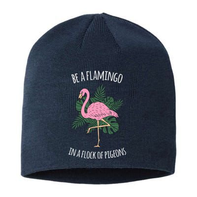 Be A Flamingo In A Flock Of Pigeons Sustainable Beanie