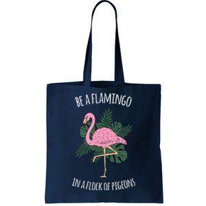 Be A Flamingo In A Flock Of Pigeons Tote Bag