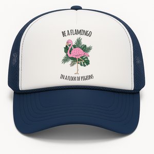 Be A Flamingo In A Flock Of Pigeons Trucker Hat