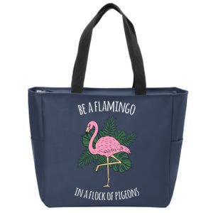 Be A Flamingo In A Flock Of Pigeons Zip Tote Bag