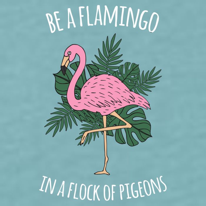 Be A Flamingo In A Flock Of Pigeons Sueded Cloud Jersey T-Shirt