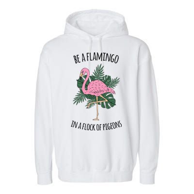 Be A Flamingo In A Flock Of Pigeons Garment-Dyed Fleece Hoodie