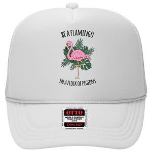 Be A Flamingo In A Flock Of Pigeons High Crown Mesh Back Trucker Hat