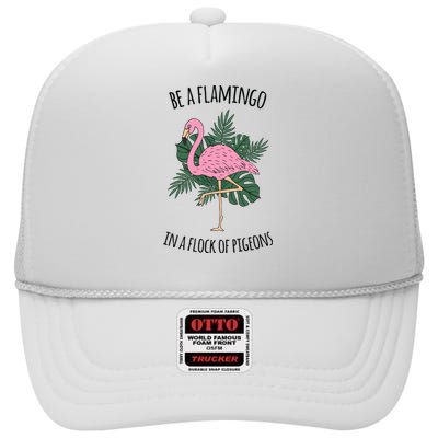 Be A Flamingo In A Flock Of Pigeons High Crown Mesh Back Trucker Hat