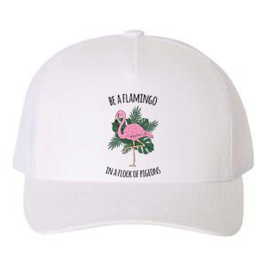 Be A Flamingo In A Flock Of Pigeons Yupoong Adult 5-Panel Trucker Hat