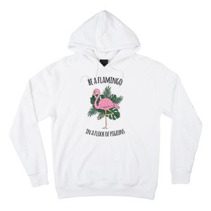 Be A Flamingo In A Flock Of Pigeons Hoodie