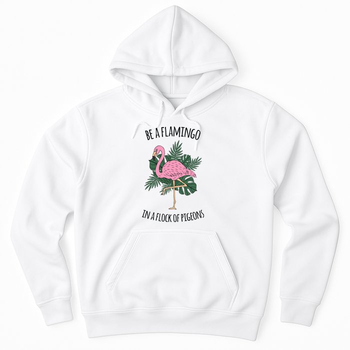 Be A Flamingo In A Flock Of Pigeons Hoodie