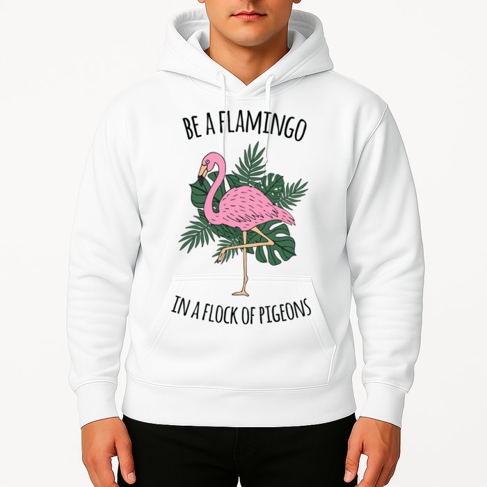 Be A Flamingo In A Flock Of Pigeons Hoodie
