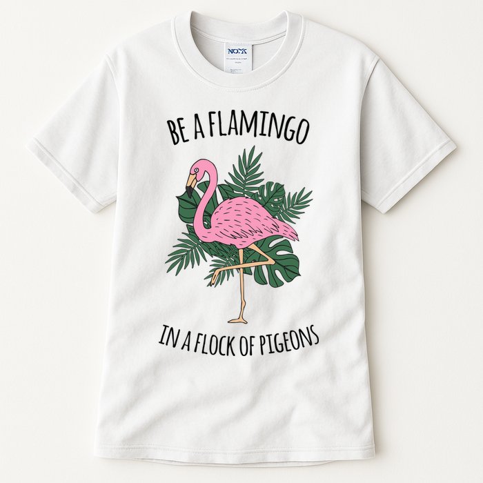 Be A Flamingo In A Flock Of Pigeons Tall T-Shirt