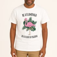 Be A Flamingo In A Flock Of Pigeons Tall T-Shirt