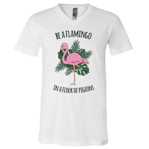 Be A Flamingo In A Flock Of Pigeons V-Neck T-Shirt