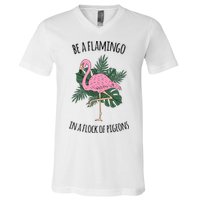 Be A Flamingo In A Flock Of Pigeons V-Neck T-Shirt
