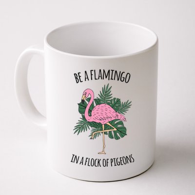 Be A Flamingo In A Flock Of Pigeons Coffee Mug