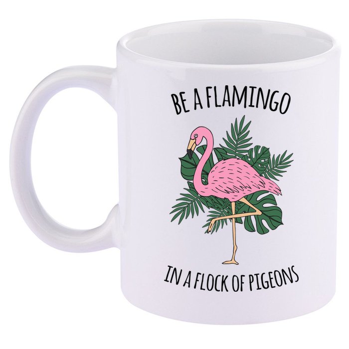 Be A Flamingo In A Flock Of Pigeons 11oz C Handle Ceramic Mug