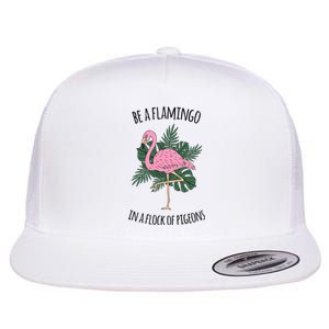 Be A Flamingo In A Flock Of Pigeons Flat Bill Trucker Hat