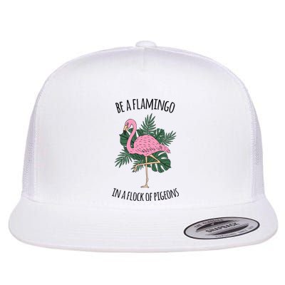 Be A Flamingo In A Flock Of Pigeons Flat Bill Trucker Hat