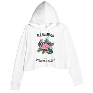 Be A Flamingo In A Flock Of Pigeons Crop Fleece Hoodie