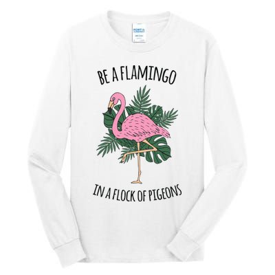 Be A Flamingo In A Flock Of Pigeons Tall Long Sleeve T-Shirt