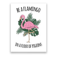 Be A Flamingo In A Flock Of Pigeons Poster