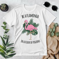 Be A Flamingo In A Flock Of Pigeons Premium T-Shirt