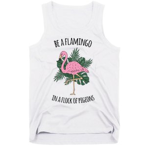 Be A Flamingo In A Flock Of Pigeons Tank Top