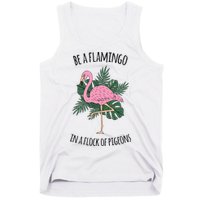 Be A Flamingo In A Flock Of Pigeons Tank Top