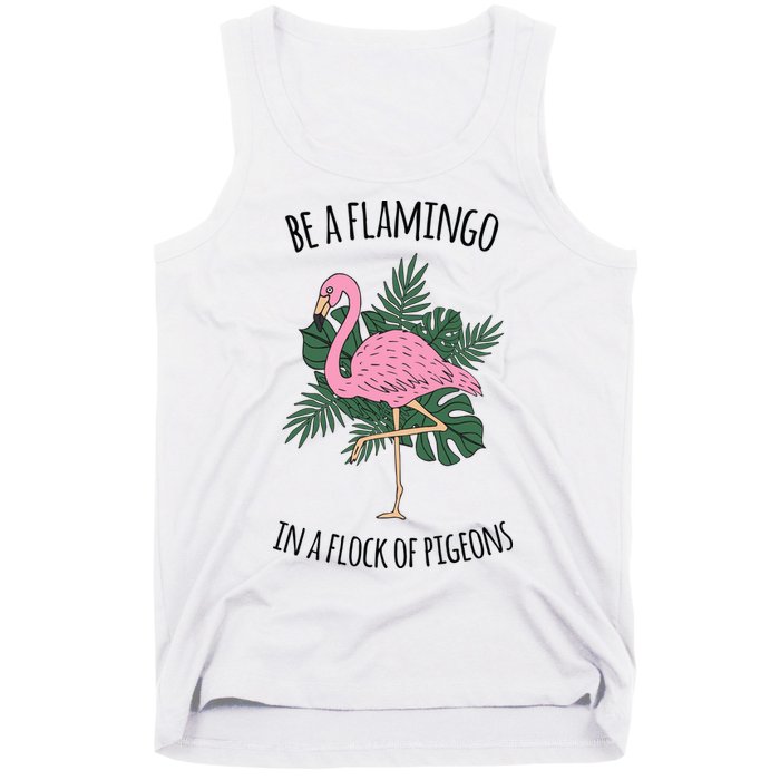 Be A Flamingo In A Flock Of Pigeons Tank Top