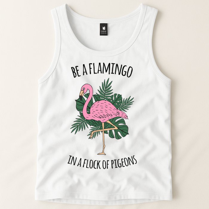 Be A Flamingo In A Flock Of Pigeons Tank Top