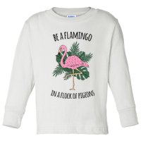 Be A Flamingo In A Flock Of Pigeons Toddler Long Sleeve Shirt