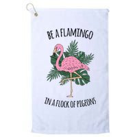 Be A Flamingo In A Flock Of Pigeons Golf Towel