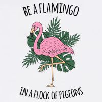 Be A Flamingo In A Flock Of Pigeons Toddler T-Shirt