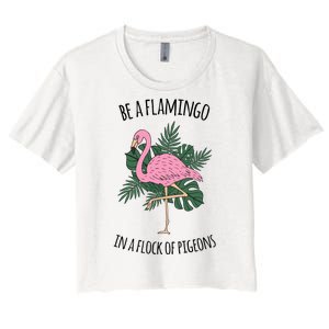 Be A Flamingo In A Flock Of Pigeons Women's Crop Top Tee