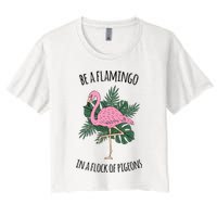 Be A Flamingo In A Flock Of Pigeons Crop Top