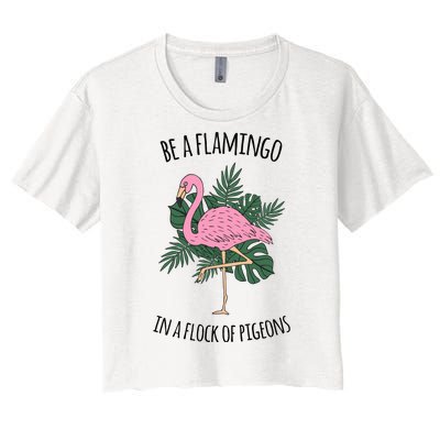 Be A Flamingo In A Flock Of Pigeons Women's Crop Top Tee