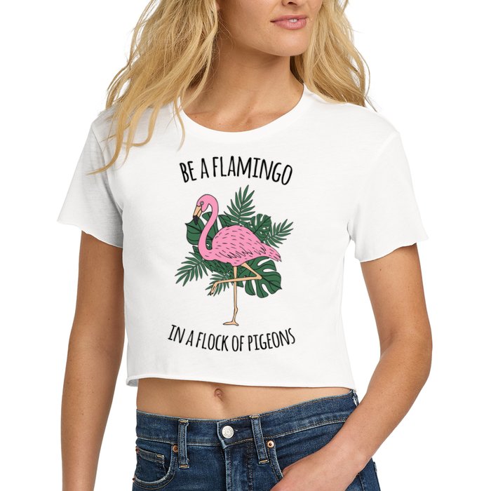 Be A Flamingo In A Flock Of Pigeons Crop Top