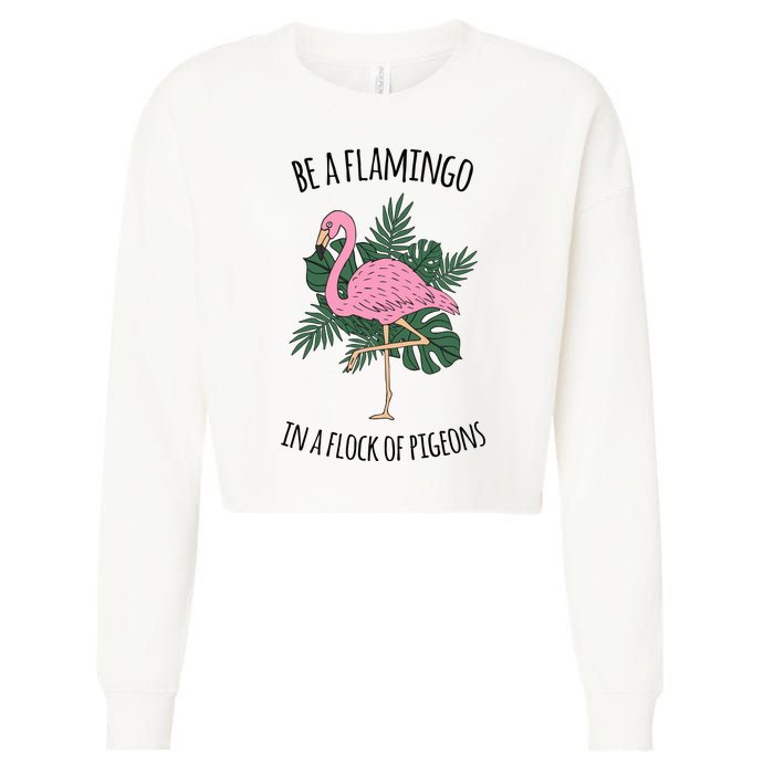 Be A Flamingo In A Flock Of Pigeons Cropped Pullover Crew