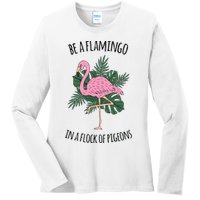 Be A Flamingo In A Flock Of Pigeons Ladies Long Sleeve Shirt
