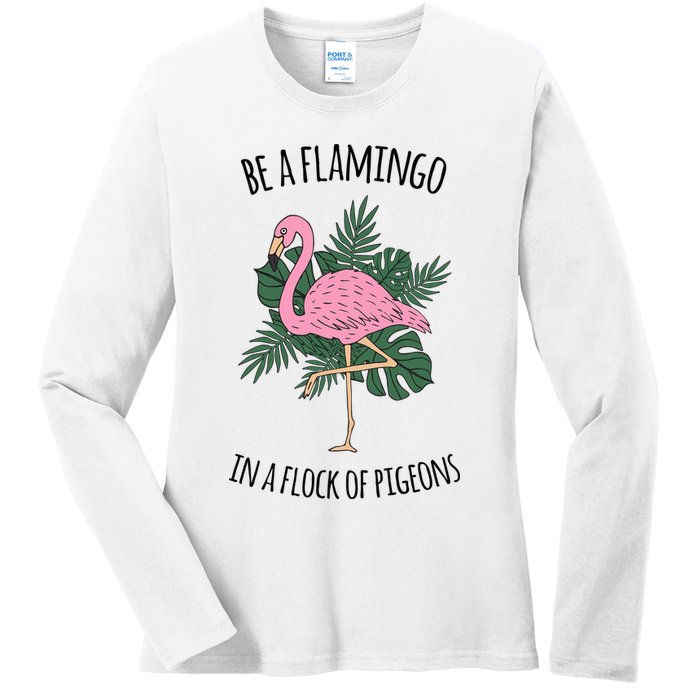 Be A Flamingo In A Flock Of Pigeons Ladies Long Sleeve Shirt