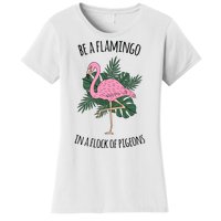 Be A Flamingo In A Flock Of Pigeons Women's T-Shirt