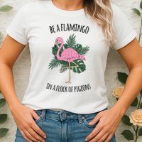 Be A Flamingo In A Flock Of Pigeons Womens T-Shirt